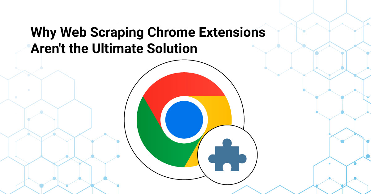 The Myth Of Effortless Web Scraping: Why Web Scraping Chrome Extensions ...